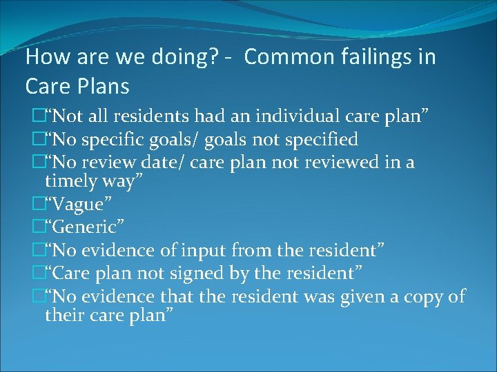 How are we doing? - Common failings in Care Plans �“Not all residents had