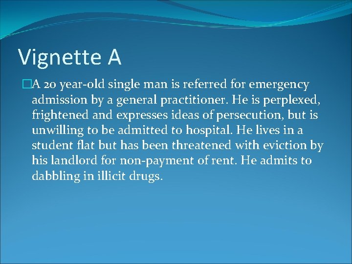 Vignette A �A 20 year-old single man is referred for emergency admission by a