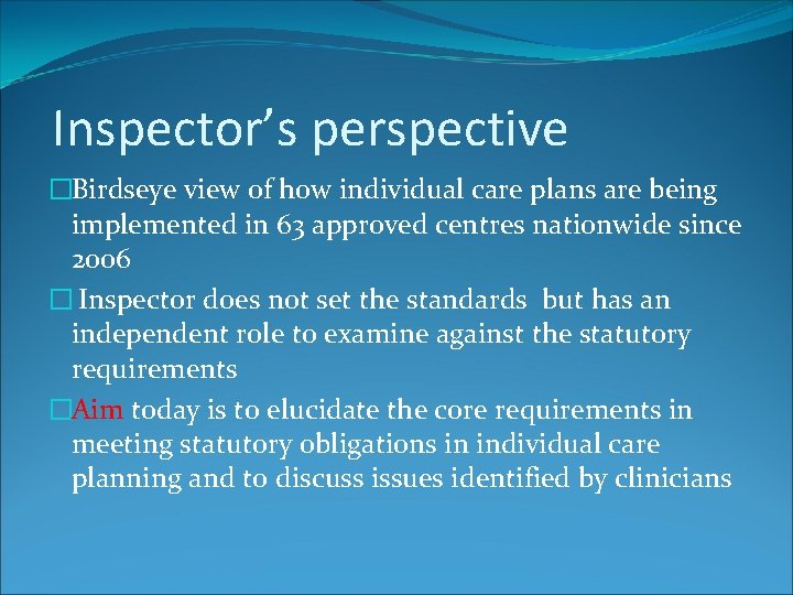Inspector’s perspective �Birdseye view of how individual care plans are being implemented in 63