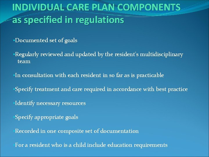 INDIVIDUAL CARE PLAN COMPONENTS as specified in regulations • Documented set of goals •