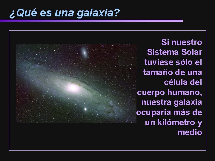 ¿Qué es una galaxia? Si nuestro Sistema Solar tuviese sólo el tamaño de una