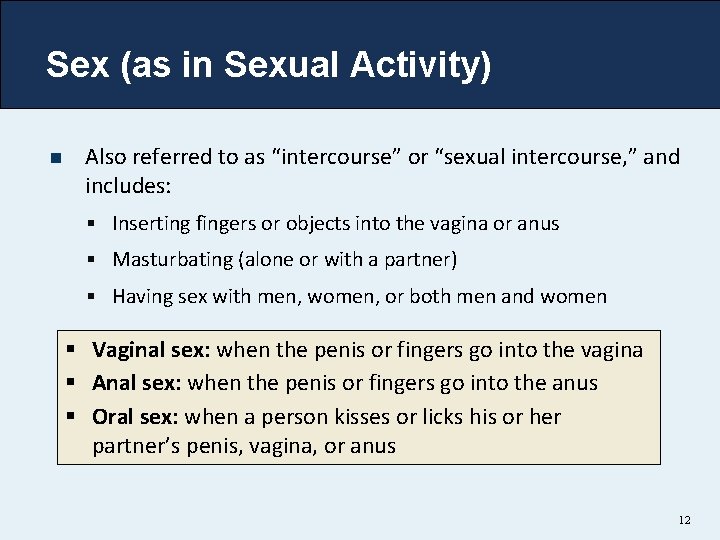 Sex (as in Sexual Activity) n Also referred to as “intercourse” or “sexual intercourse,