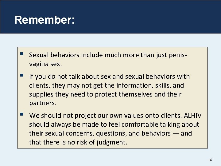 Remember: § Sexual behaviors include much more than just penisvagina sex. § If you
