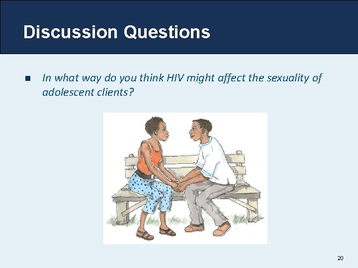Discussion Questions n In what way do you think HIV might affect the sexuality