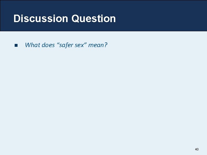 Discussion Question n What does “safer sex” mean? 40 