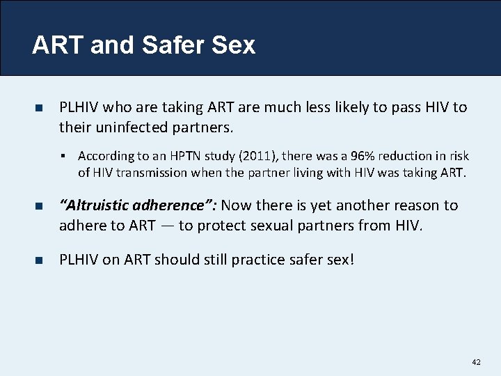 ART and Safer Sex n PLHIV who are taking ART are much less likely