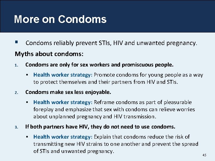 More on Condoms § Condoms reliably prevent STIs, HIV and unwanted pregnancy. Myths about