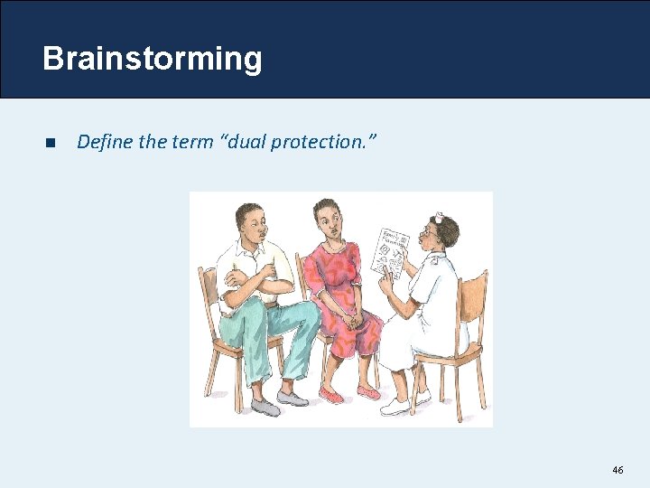 Brainstorming n Define the term “dual protection. ” 46 Brainstorming n Define the term “dual protection. ” 46