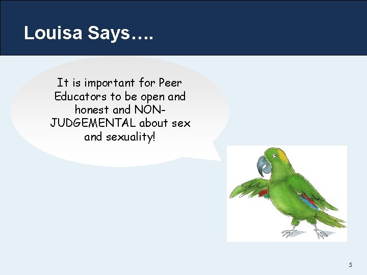 Louisa Says…. It is important for Peer Educators to be open and honest and