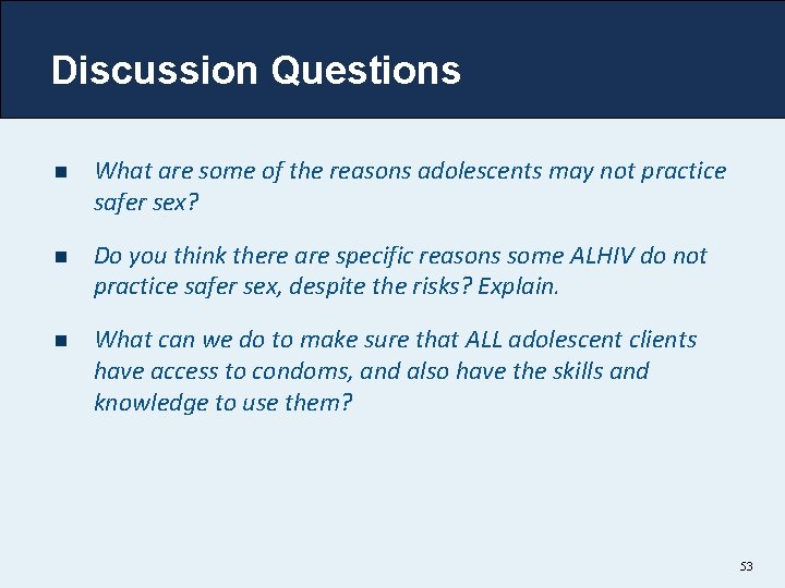 Discussion Questions n What are some of the reasons adolescents may not practice safer