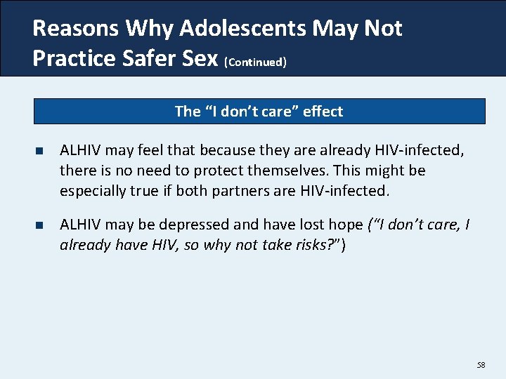 Reasons Why Adolescents May Not Practice Safer Sex (Continued) The “I don’t care” effect Reasons Why Adolescents May Not Practice Safer Sex (Continued) The “I don’t care” effect