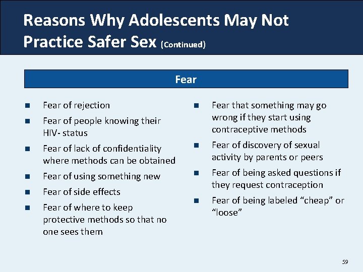 Reasons Why Adolescents May Not Practice Safer Sex (Continued) Fear n Fear of rejection