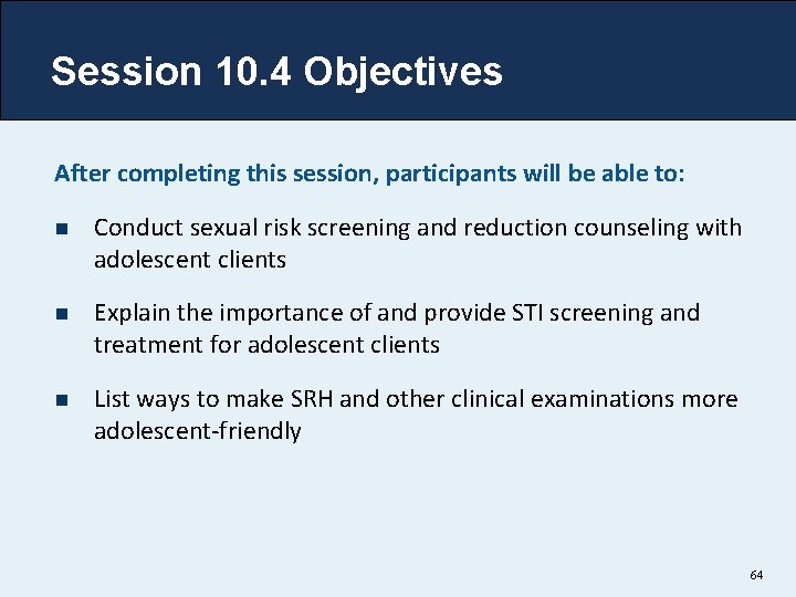 Session 10. 4 Objectives After completing this session, participants will be able to: n