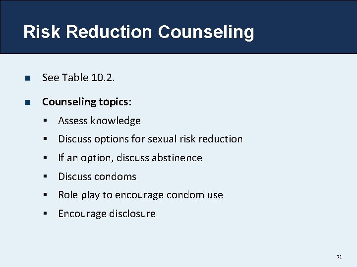 Risk Reduction Counseling n See Table 10. 2. n Counseling topics: § Assess knowledge