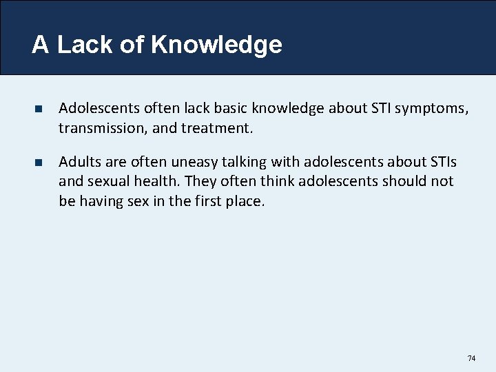 A Lack of Knowledge n Adolescents often lack basic knowledge about STI symptoms, transmission, A Lack of Knowledge n Adolescents often lack basic knowledge about STI symptoms, transmission,