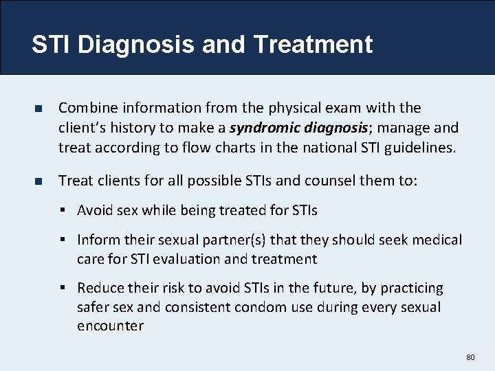 STI Diagnosis and Treatment n Combine information from the physical exam with the client’s