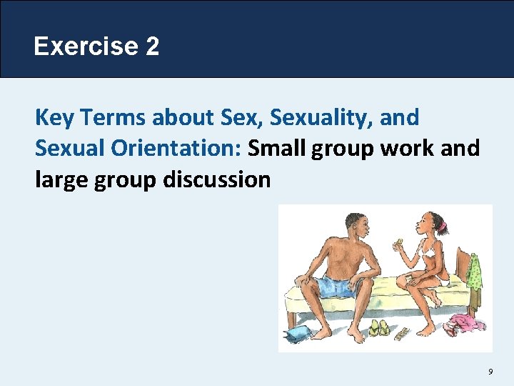 Exercise 2 Key Terms about Sex, Sexuality, and Sexual Orientation: Small group work and