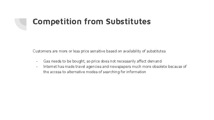 Competition from Substitutes Customers are more or less price sensitive based on availability of