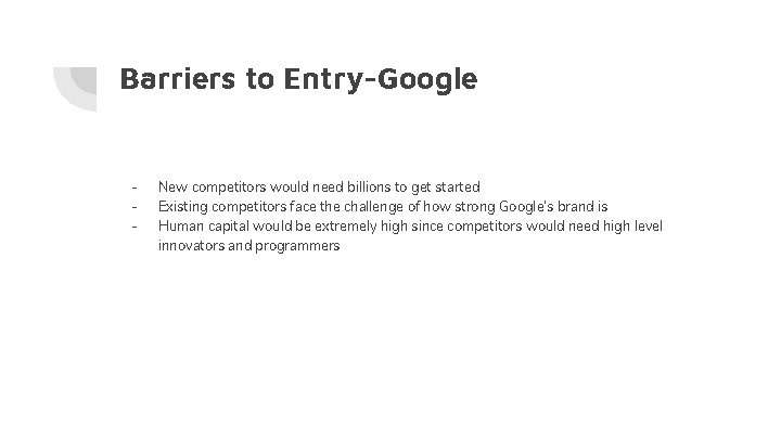 Barriers to Entry-Google - New competitors would need billions to get started Existing competitors