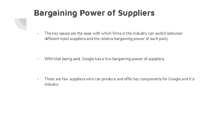 Bargaining Power of Suppliers - The key issues are the ease with which firms