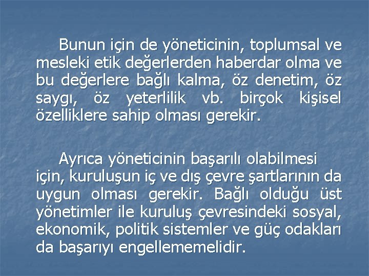 Bunun için de yöneticinin, toplumsal ve mesleki etik değerlerden haberdar olma ve bu değerlere