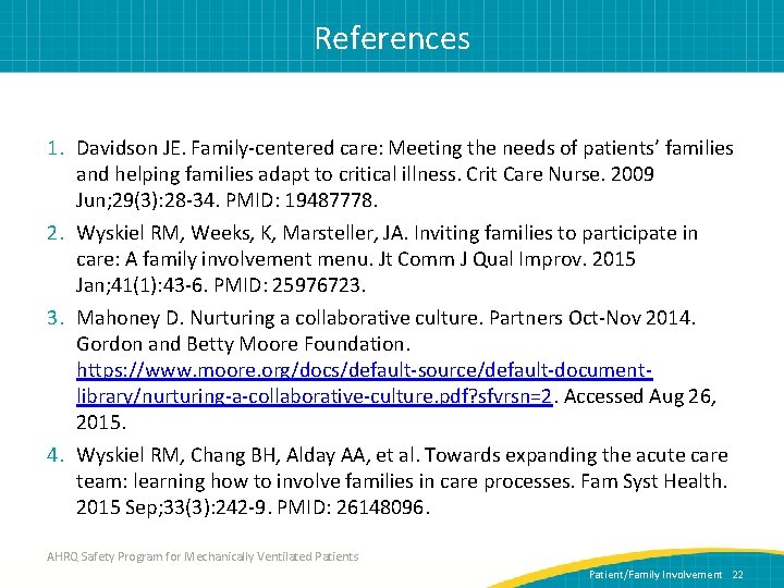 References 1. Davidson JE. Family-centered care: Meeting the needs of patients’ families and helping