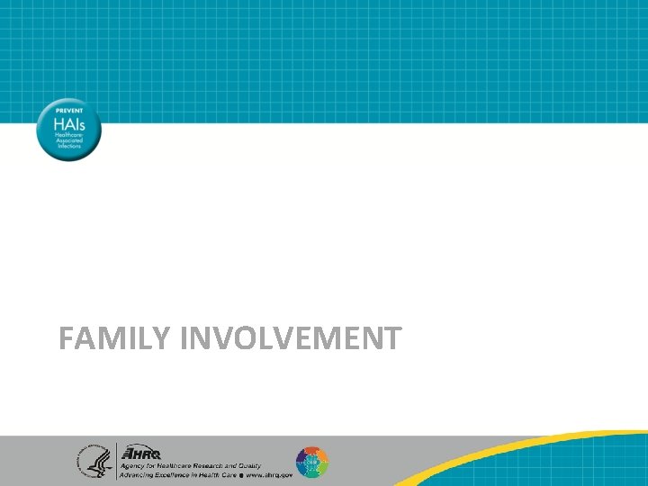 FAMILY INVOLVEMENT AHRQ Safety Program for Mechanically Ventilated Patients Patient/Family Involvement 3 