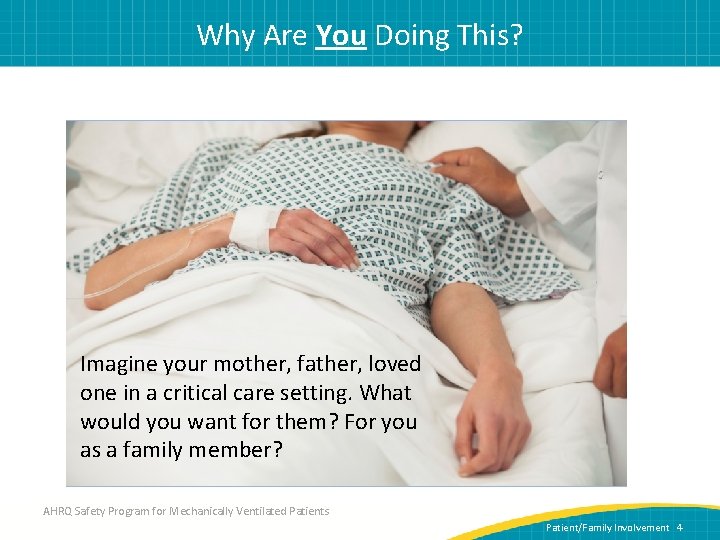 Why Are You Doing This? Imagine your mother, father, loved one in a critical