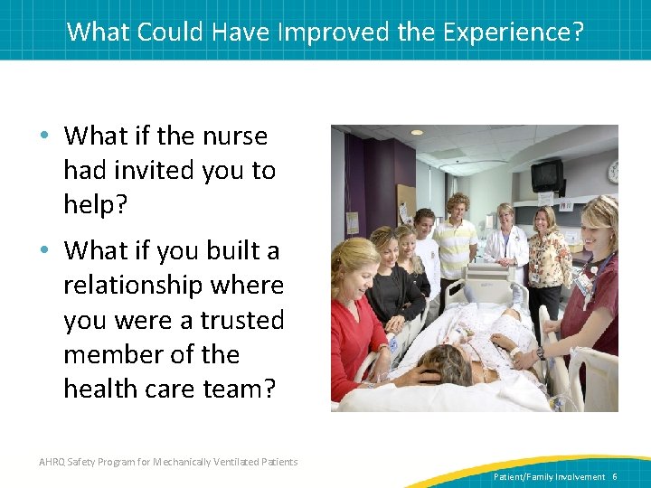 What Could Have Improved the Experience? • What if the nurse had invited you