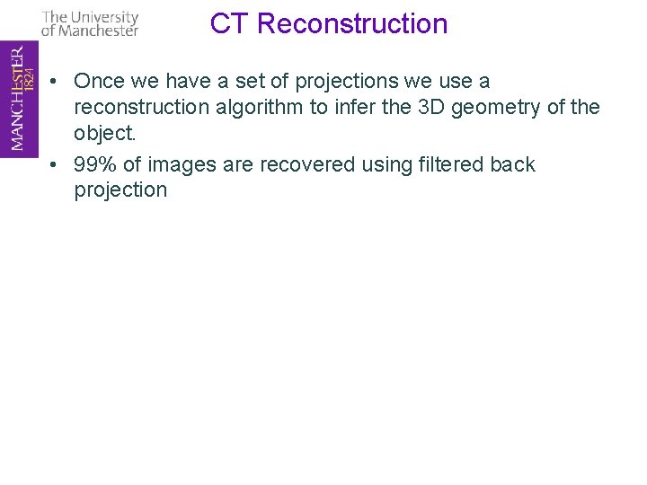 CT Reconstruction • Once we have a set of projections we use a reconstruction