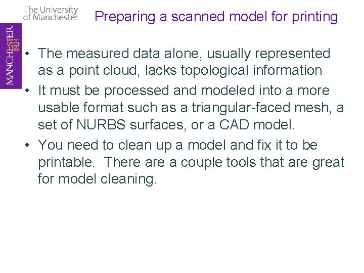 Preparing a scanned model for printing • The measured data alone, usually represented as