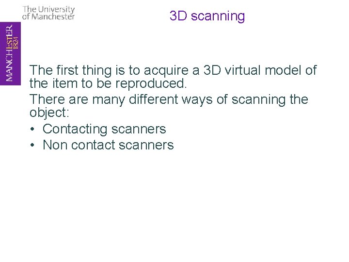 3 D scanning The first thing is to acquire a 3 D virtual model