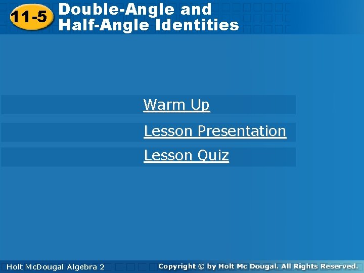 Double-Angle and 11 -5 Half-Angle 11 -5 Half-Angle. Identities Warm Up Lesson Presentation Lesson