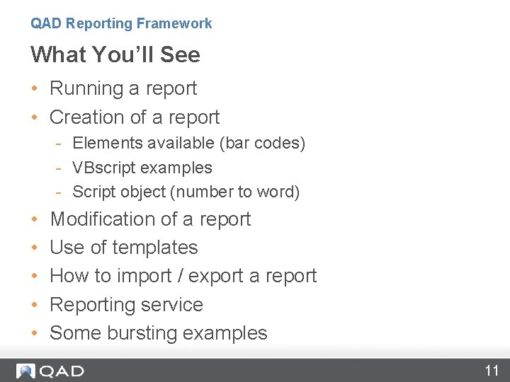 QAD Reporting Framework What You’ll See • Running a report • Creation of a QAD Reporting Framework What You’ll See • Running a report • Creation of a