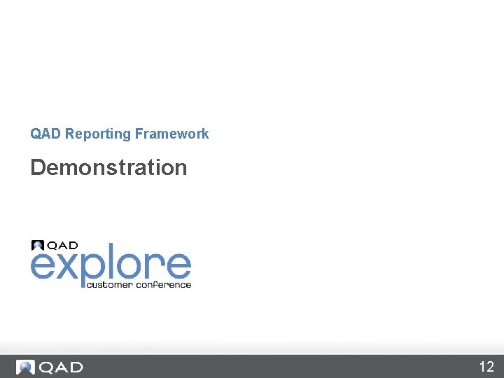 QAD Reporting Framework Demonstration 12 QAD Reporting Framework Demonstration 12