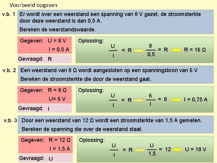 Voorbeeld opgaven v. b. 1 Er wordt over een weerstand een spanning van 8