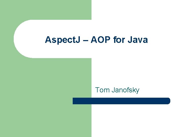 Aspect. J – AOP for Java Tom Janofsky 