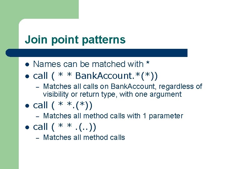 Join point patterns l l Names can be matched with * call ( *