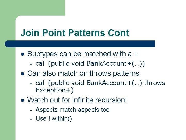 Join Point Patterns Cont l Subtypes can be matched with a + – l