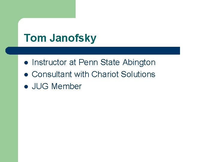 Tom Janofsky l l l Instructor at Penn State Abington Consultant with Chariot Solutions
