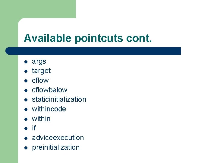 Available pointcuts cont. l l l l l args target cflowbelow staticinitialization withincode within