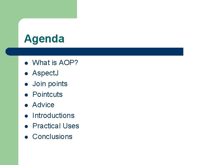 Agenda l l l l What is AOP? Aspect. J Join points Pointcuts Advice