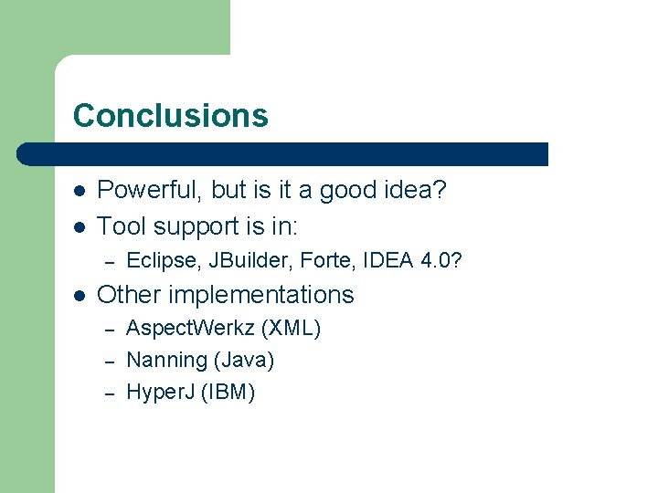 Conclusions l l Powerful, but is it a good idea? Tool support is in: