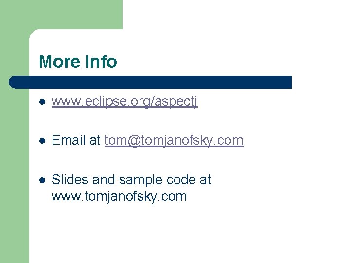 More Info l www. eclipse. org/aspectj l Email at tom@tomjanofsky. com l Slides and