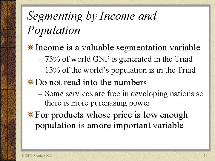 Segmenting by Income and Population Income is a valuable segmentation variable – 75% of