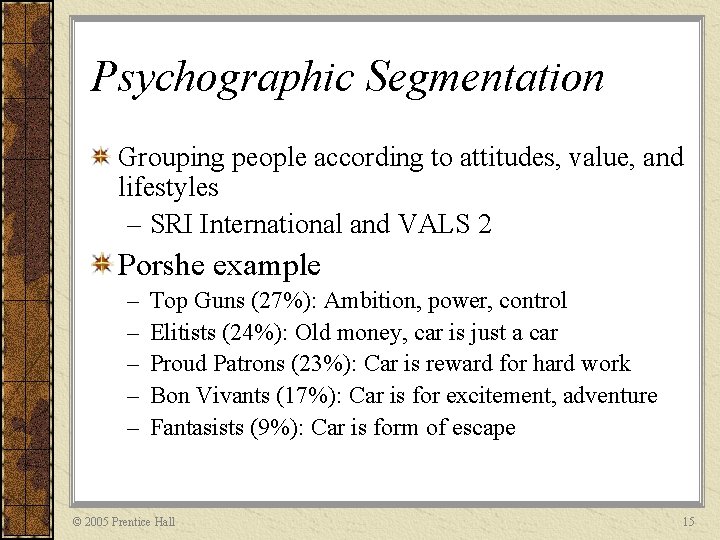 Psychographic Segmentation Grouping people according to attitudes, value, and lifestyles – SRI International and