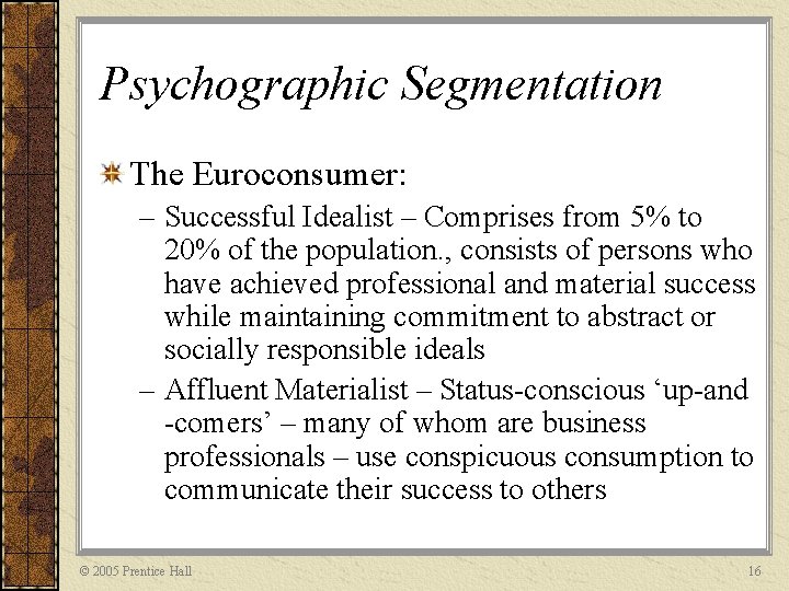 Psychographic Segmentation The Euroconsumer: – Successful Idealist – Comprises from 5% to 20% of