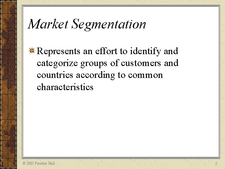 Market Segmentation Represents an effort to identify and categorize groups of customers and countries