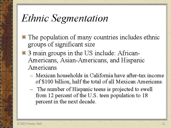 Ethnic Segmentation The population of many countries includes ethnic groups of significant size 3