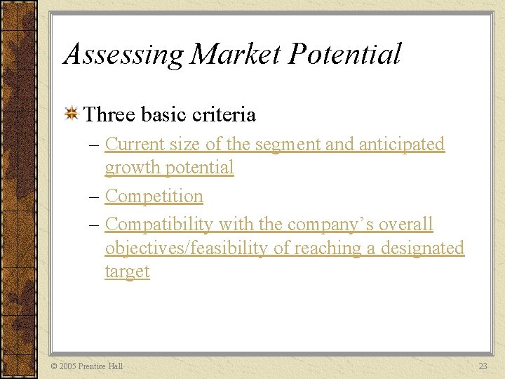 Assessing Market Potential Three basic criteria – Current size of the segment and anticipated